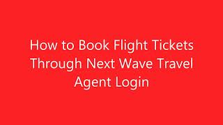 How to Book Flight Tickets through Next Wave Travel Agent ID [upl. by Fraase]