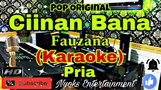 CIINAN BANA  FAUZANA KARAOKE Pop Original Nada Pria  B minor [upl. by Bonita]