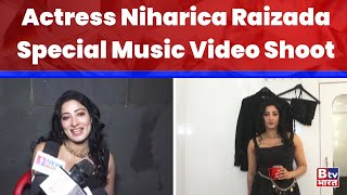 Actress Niharica Raizada Special Music Video Shoot  BTV Bharat [upl. by Eiramait]