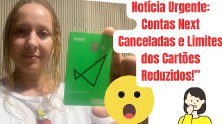 Notícia Urgente Contas Next Canceladas e Limites dos Cartões Reduzidos”CARTÃO CANCELADO [upl. by Oelc]