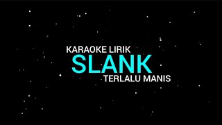 Slank  Terlalu Manis karaoke Lirik [upl. by Hofstetter]