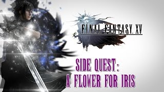 Final Fantasy XV ★ Tour Side Quest A Flower For Iris Walkthrough [upl. by Inge]