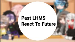 Past LHMS React To FutureLHMSGachaclub ByMe [upl. by Iridis109]