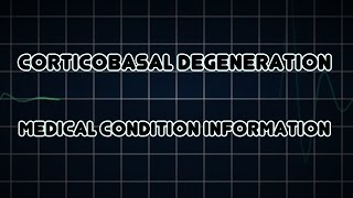 Corticobasal degeneration Medical Condition [upl. by Flessel827]