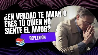 En verdad te aman o eres tú el que no siente el amor reflexiones [upl. by Ford]