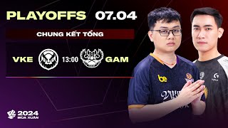 VKE vs GAM BO5  Playoffs VCS 2024 Mùa Xuân  CHUNG KẾT TỔNG [upl. by Notaes]