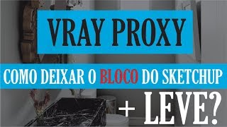 Curso Gratuito de Vray para Iniciantes  Como deixar o Bloco do Sketchup mais Leve  Vray Proxy [upl. by Nocaed]