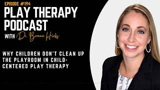 Why Children Don’t Clean Up the Playroom in ChildCentered Play Therapy [upl. by Elleahcim]