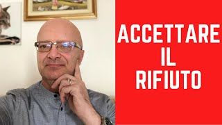 Come imparare ad accettare il Rifiuto [upl. by Morris]