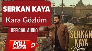 Serkan Kaya  Kara Gözlüm   Official Audio [upl. by Atiuqam]