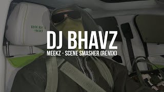 Meekz  Scene Smasher Remix  DJ Bhavz [upl. by Latreese282]