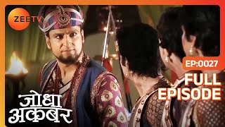 Akbar को हुई ज़िद्द Aamer को फ़तह करने की  Jodha Akbar  Full Ep 27  ZEE TV [upl. by Laucsap864]