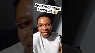 60 days of being annoying angry annoying announcement creative createthelifeyouwant skills [upl. by Kenwood]