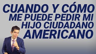 Cuando y cómo me puede pedir mi hijo ciudadano Americano [upl. by Ona]