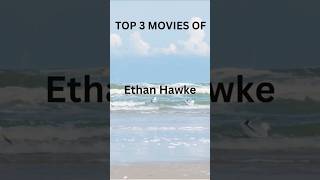 TOP 3 MOVIES OF ETHAN HAWKE  EXPLORE MOVIES amp SERIESshorts [upl. by Rozanna789]