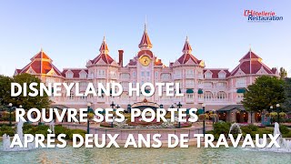 LHôtellerie Restauration  Le Disneyland Hotel rouvre après deux ans de travaux [upl. by Eelrebmik31]