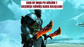 GOD OF WAR PC TÜRKÇE BÖLÜM 7 GEÇMİŞE DÖNÜŞ KAOSUN KLIÇLARI [upl. by Blakelee]