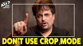 Dont Use Crop Mode  Ask David Bergman [upl. by Bill69]