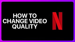 How To Change Video Quality On Netflix Tutorial [upl. by Sebbie]