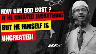 How can God Exist If HE Created Everything But HE Himself is Uncreated drzakirnaik [upl. by Auburn]