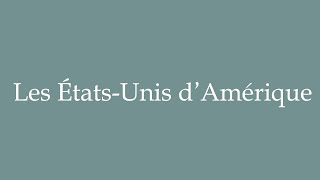 How to Pronounce Les ÉtatsUnis dAmérique The United States of America in French [upl. by Dhaf220]