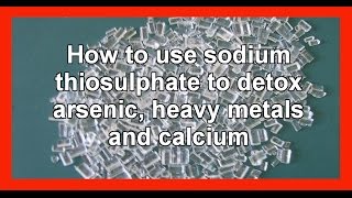 How to use sodium thiosulfate to detox arsenic heavy metals and calcium [upl. by Lindsy]