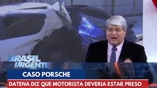 Caso Porsche Datena diz que motorista deveria estar preso  Brasil Urgente [upl. by Aivek130]