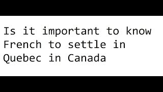 Is it important to know French to settle in Quebec in Canada [upl. by Wulfe288]