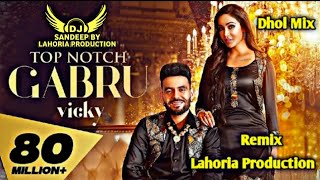 Top Notch Gabru l Dhol mix l Vicky l Lahoria Production l DJ Sandeep Sodhi [upl. by Atiluj]