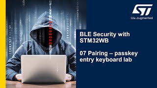 BLE Security with STM32WB  07 Pairing  passkey entry keyboard lab [upl. by Anoved]