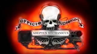 Officio Audiorum  Adeptus Mechanicus Old Version [upl. by Kavanagh560]