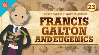 Eugenics and Francis Galton Crash Course History of Science 23 [upl. by Gerc]