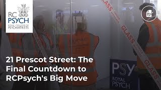 21 Prescot Street The Final Countdown to RCPsychs Big Move [upl. by Jonati]