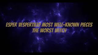 Esper Vespertilio most wellknown PiecesThe Worst Witch [upl. by Novyart]