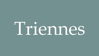 How to Pronounce Triennes Triennials Correctly in French [upl. by Loats]