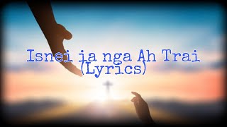 Isnei ia Nga Ah Trai Lyrics [upl. by Christabelle]