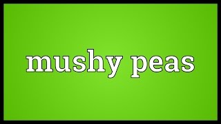 Mushy peas Meaning [upl. by Dahle]