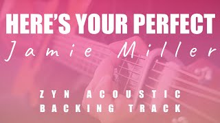 HERES YOUR PERFECT  Jamie Miller  ZYN Acoustic Karaoke  Chords [upl. by Cyd]