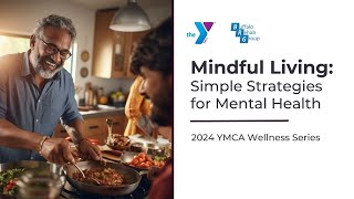 Mindful Living Simple Strategies for Mental Health  2024 YMCA Wellness Series [upl. by Nolrah]