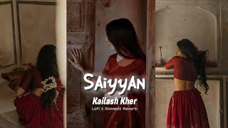 Saiyyan  Kailash Kher Slowed  Reverb [upl. by Hamburger]