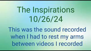 The Inspirations 102624 sound recording between videos [upl. by Sudnor]