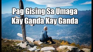 Pag Gising Sa Umaga Kay Ganda Kay Ganda Tagalog Gospel song with lyrics [upl. by Itsyrc]