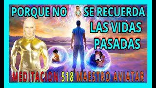 MEDITACION 518✅ PORQUE NO SE RECUERDAN LAS VIDAS PASADAS  ❗🚨👀👀👀❤️MAESTRO AVIATAR [upl. by Martyn277]