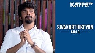 Sivakarthikeyan about Family and Media Part 3  I Personally  Kappa TV [upl. by Neau111]