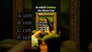 In which Century the Mona Lisa was Painted  Testy Buddy  quiz facts gk gkshorts gkquestion [upl. by Atterual]