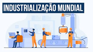 INDUSTRIALIZAÇÃO MUNDIAL  Resumo de Geografia para o Enem [upl. by Nariko552]