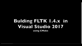 Building FLTK 14x with Visual Studio 2017  CMake [upl. by Barcus]