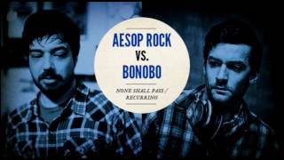 Aesop Rock vs Bonobo quotNone Shall Pass  Recurringquot [upl. by Mcclenaghan693]