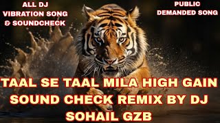 TAAL SE TAAL MILA HIGH GAIN SOUND CHECK REMIX BY DJ SOHAIL GZB [upl. by Yrallih]