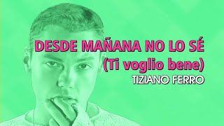 Tiziano Ferro  Desde mañana no lo sé Ti voglio bene Karaoke [upl. by Eneleuqcaj]